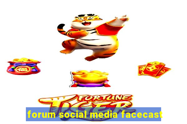 forum social media facecast